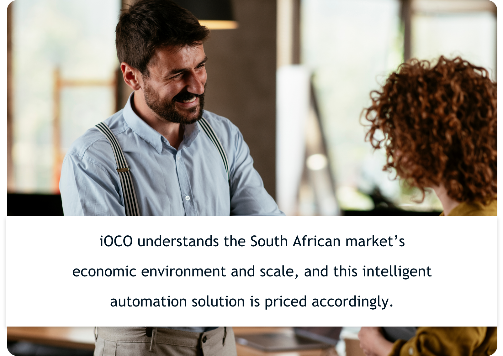 iOCO understands the South African market’s economic environment and scale, and this intelligent automation solution is priced accordingly.